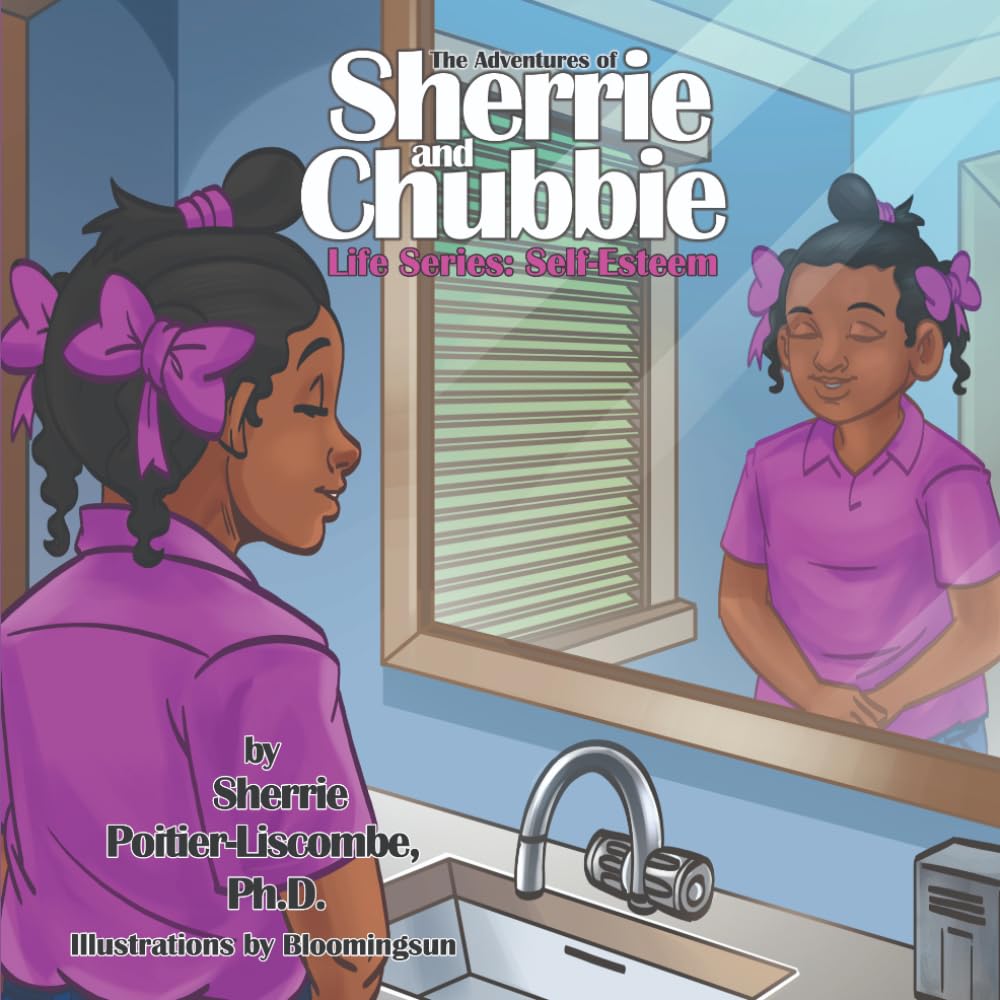 The Adventures of Sherrie and Chubbie Life Series: Self-Esteem