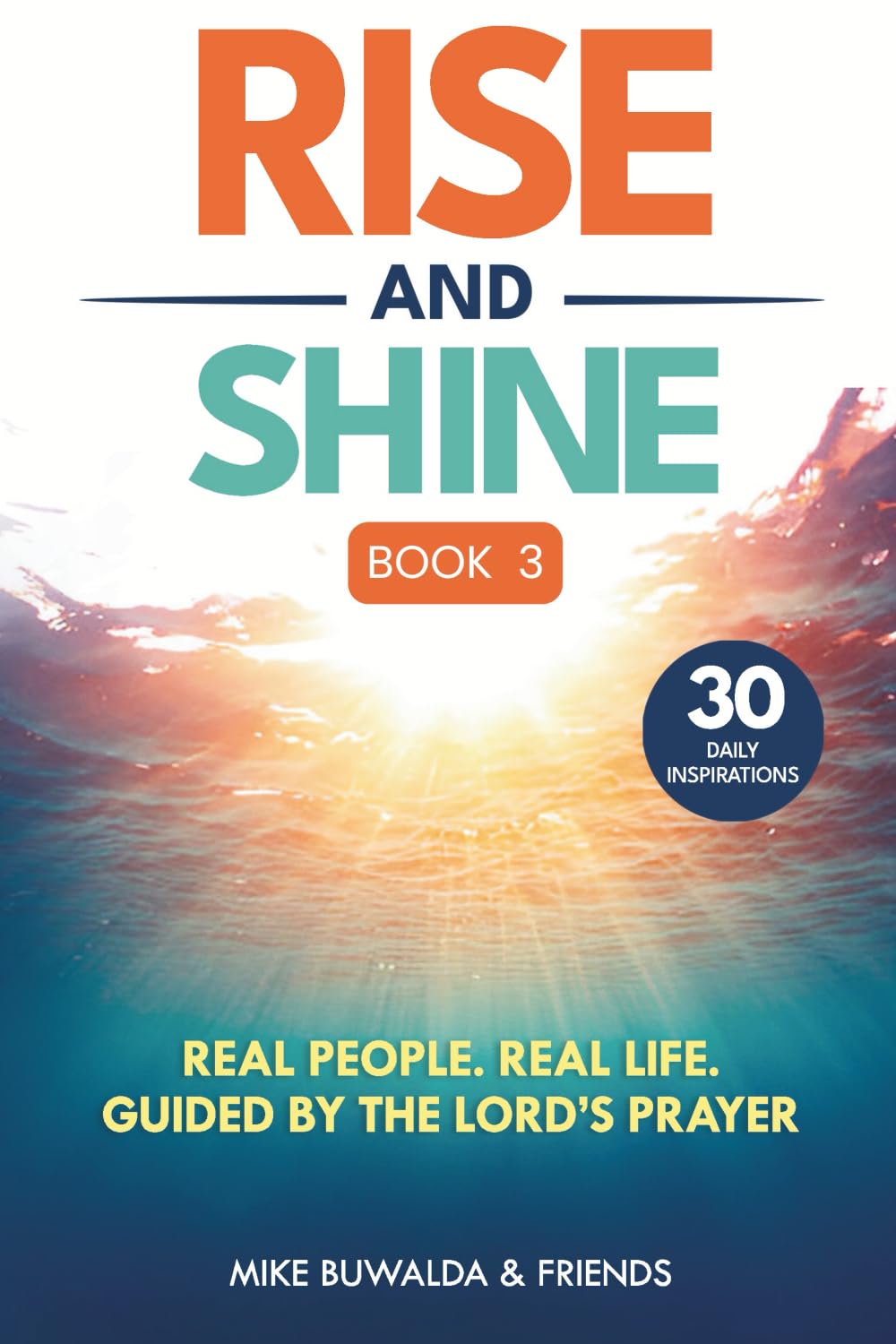 Rise and Shine Book 3: Real People. Real Life. Guided By The Lord's Prayer (30 Daily Devotionals)