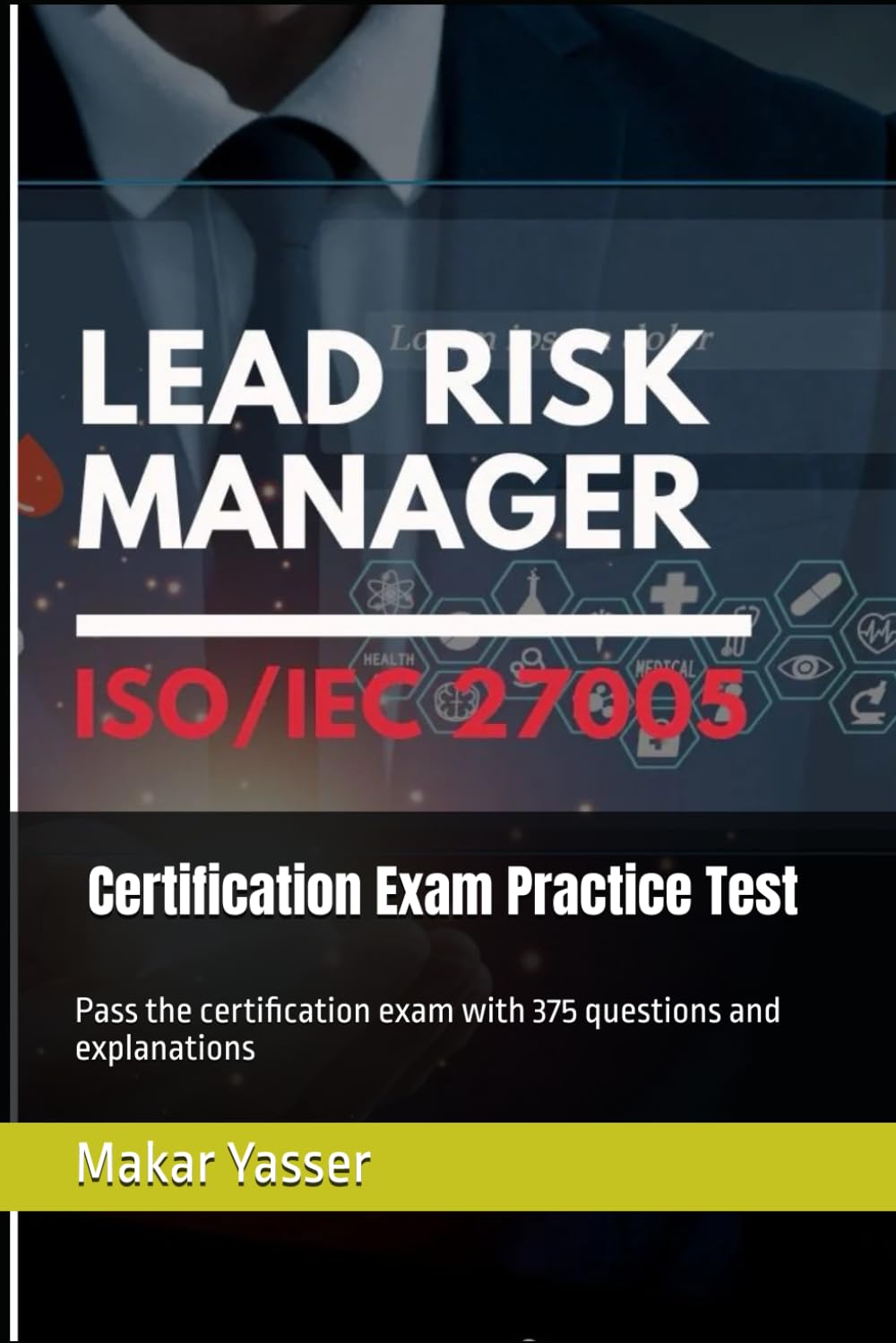 ISO 27005 Lead Risk Manager – Certification Exam Practice Test: Pass the certification exam with 375 questions and explanations