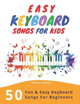 Easy Keyboard Songs For Kids 50 Fun & Easy Keyboard Songs For Beginners