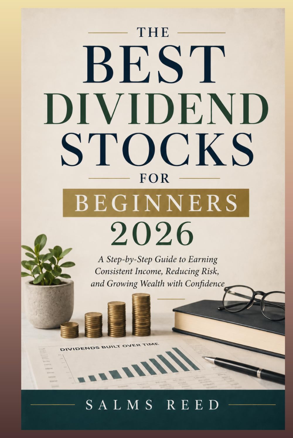 The Best Dividend Stocks for Beginners 2026: A Step-by-Step Guide to Earning Consistent Income, Reducing Risk, and Growing Wealth with Confidence