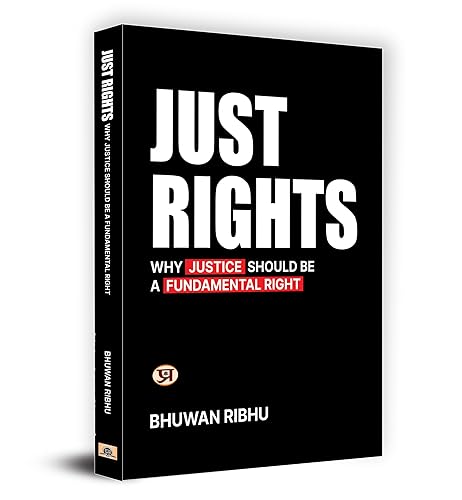 Just Rights : Why Justice Should be A Fundamental Right—Fundamental Rights of Indian Constitution Challenges and Developments (Right to Equality, freedom of Religion, Cultural and Educational Rights, Right to constitutional remedies)