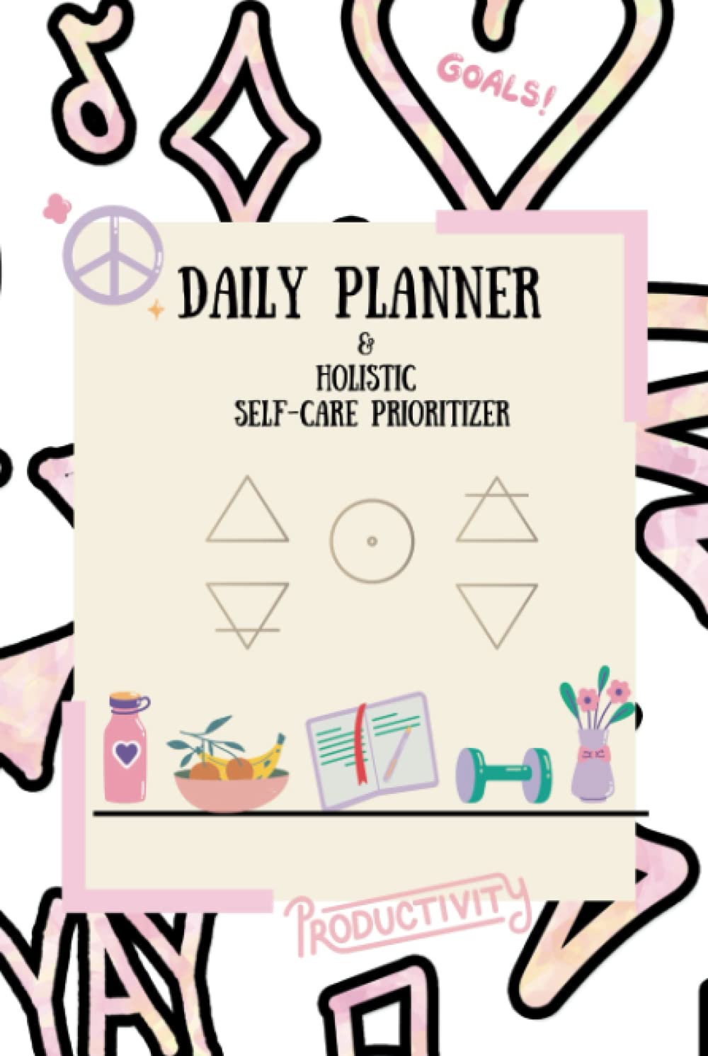 Daily Planner With Built-in Holistic Self-care Prioritizer: Get Organized & Achieve Harmony with a Built-in Holistic Wellness Daily Planner (Pink Sketch Graphics)