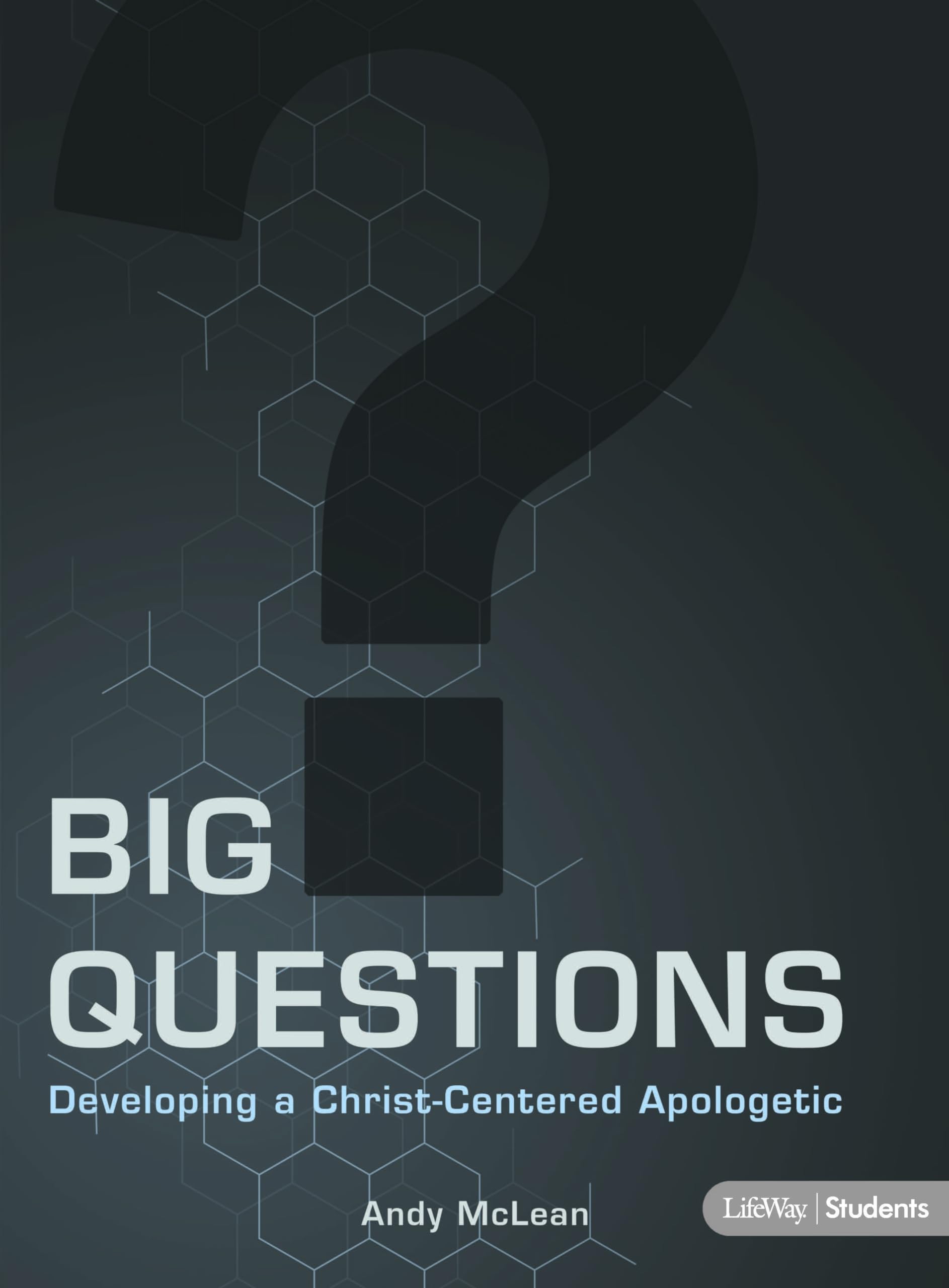 Big Questions - Teen Bible Study Book: Developing a Christ-Centered Apologetic