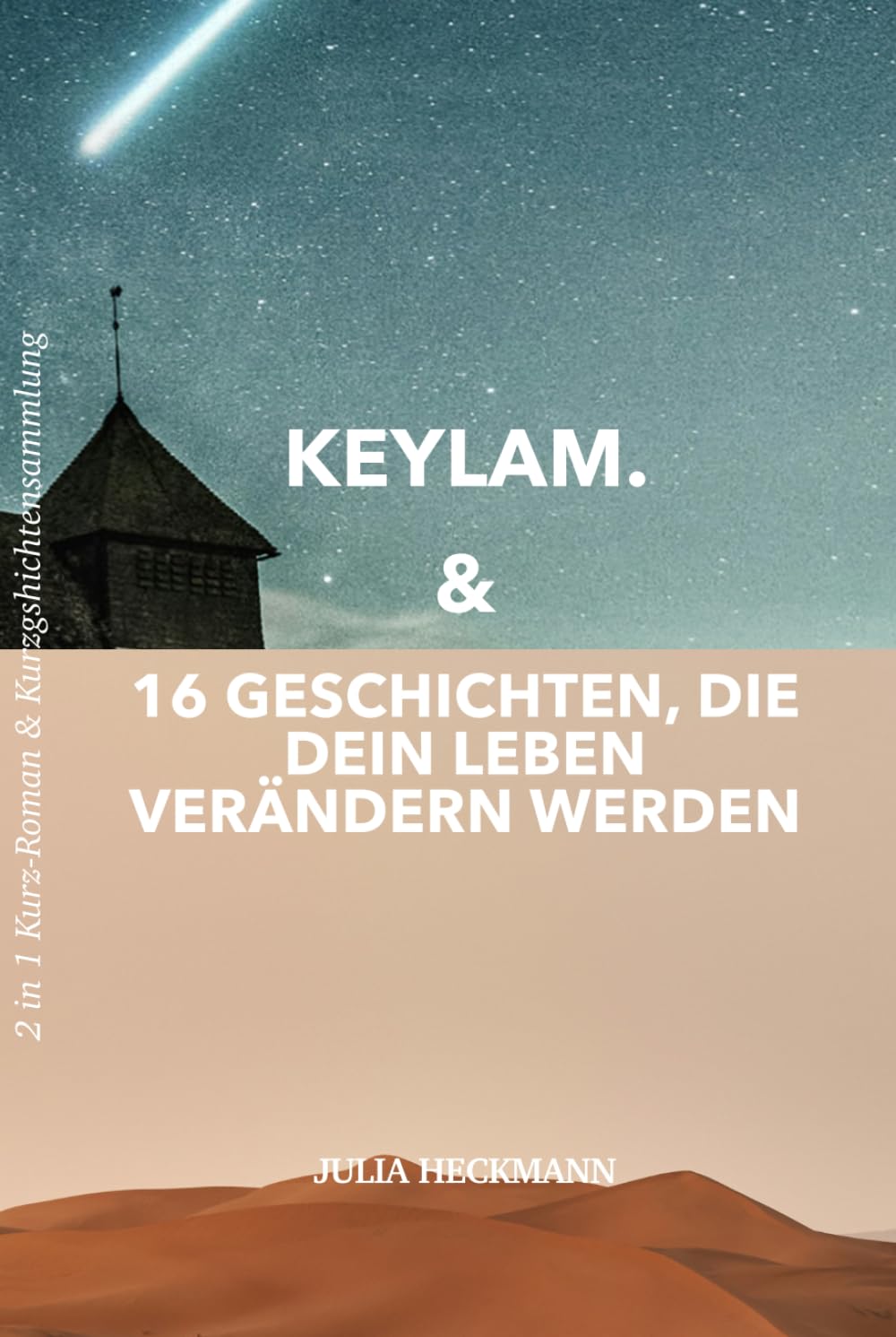 Keylam & 16 Geschichten, die dein Leben verändern werden: 2 in 1 Kurz-Roman & Kurzgeschichtensammlung