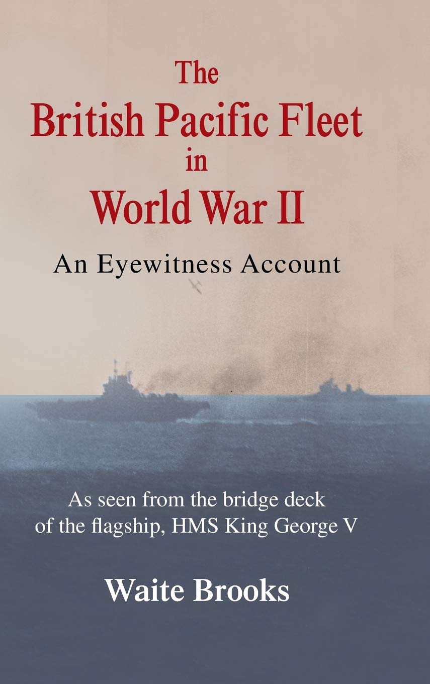 The British Pacific Fleet in World War II: An Eyewitness Account