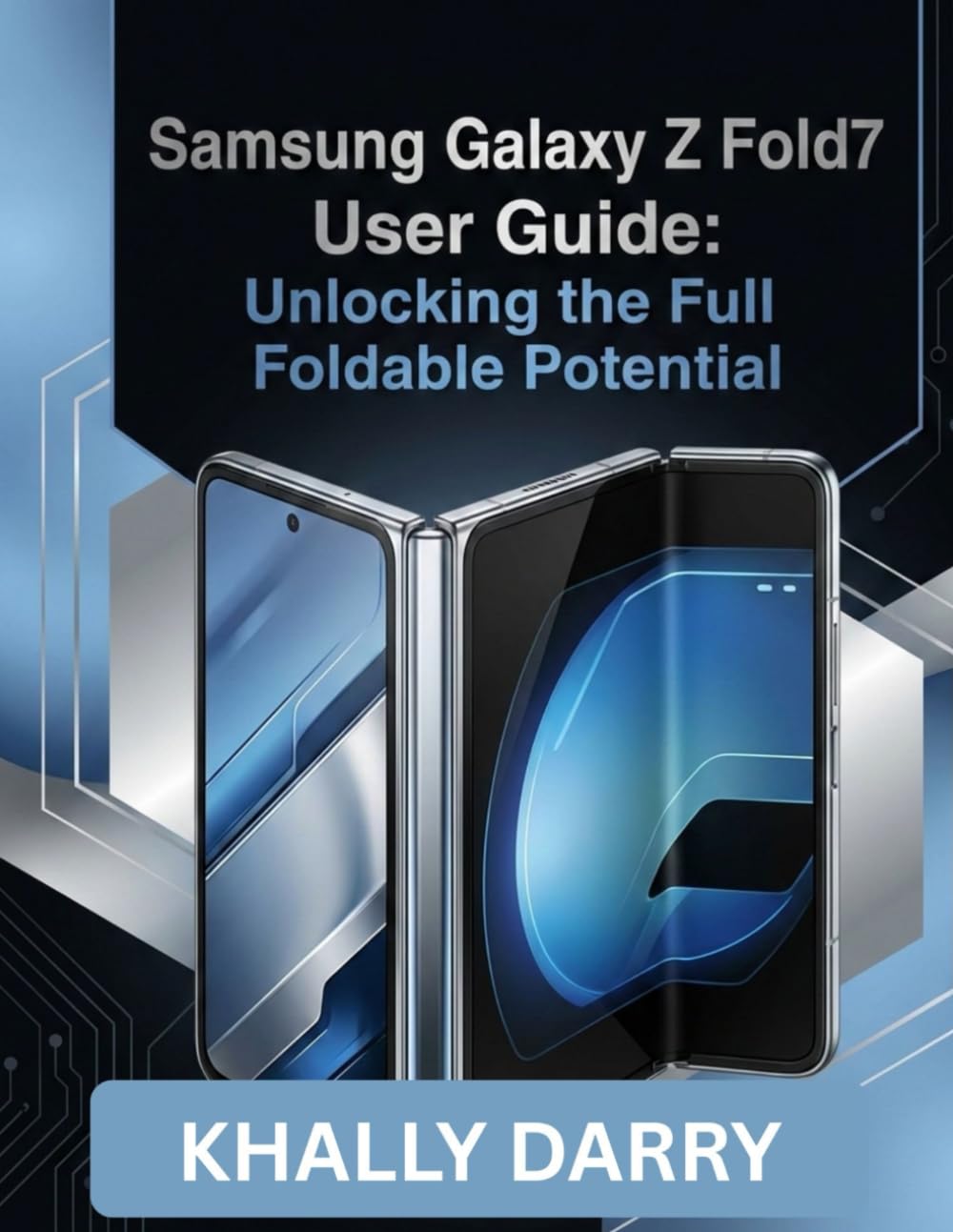 Samsung Galaxy Z Fold7 User Guide: Unlocking the Full Foldable Potential