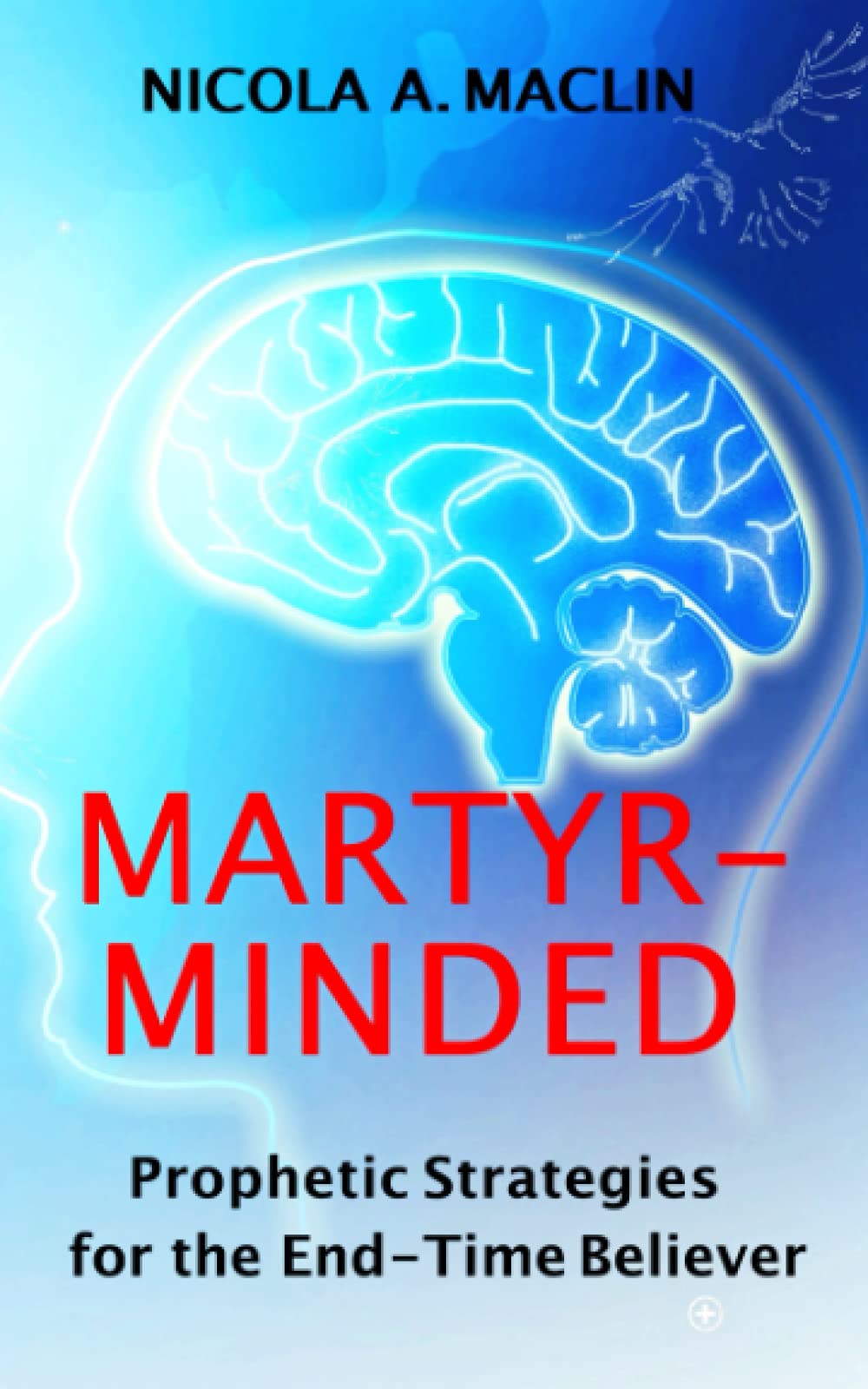 Martyr-Minded: Prophetic Strategies for the End-Time Believer