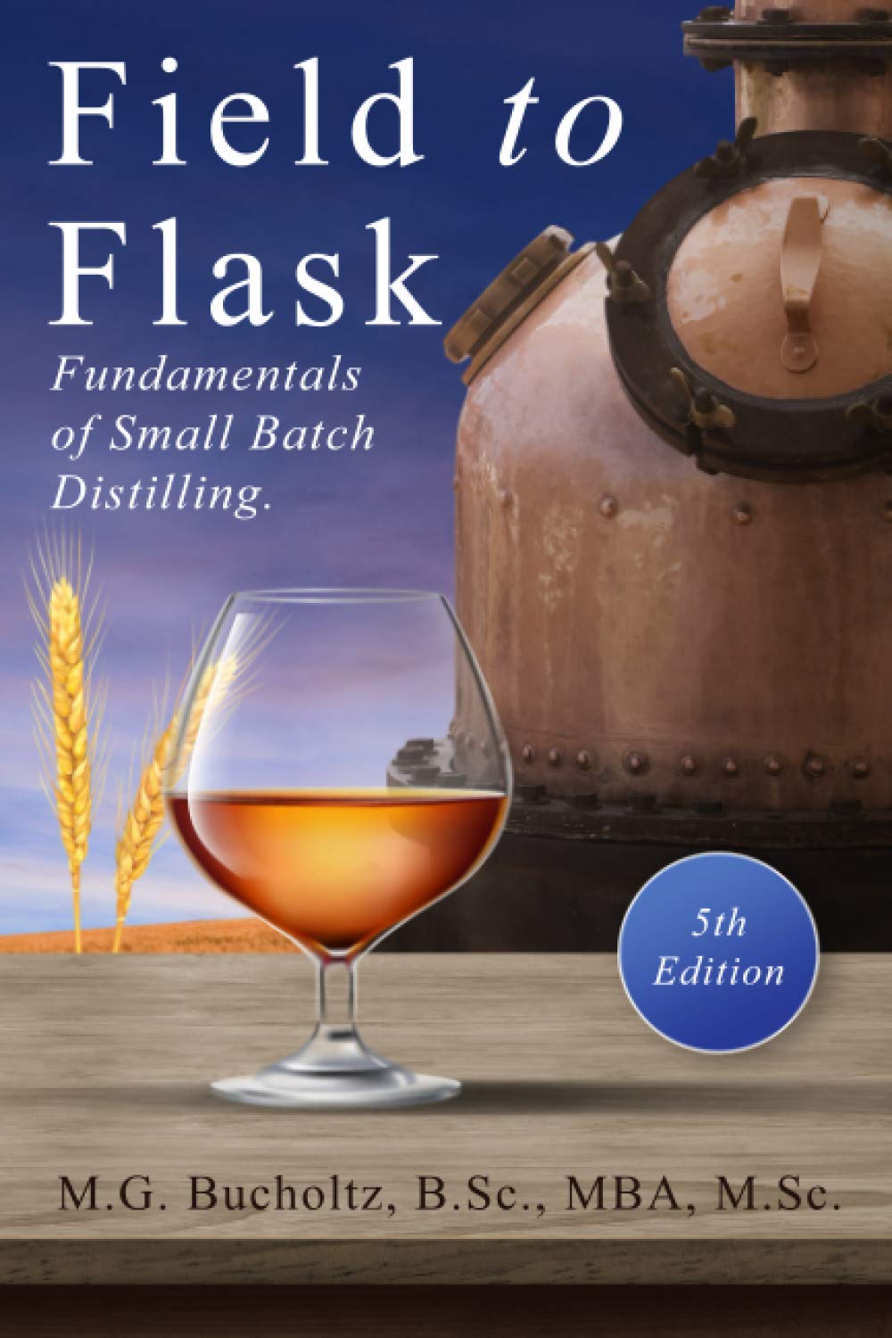Field to Flask: The Fundamentals of Small Batch Distilling