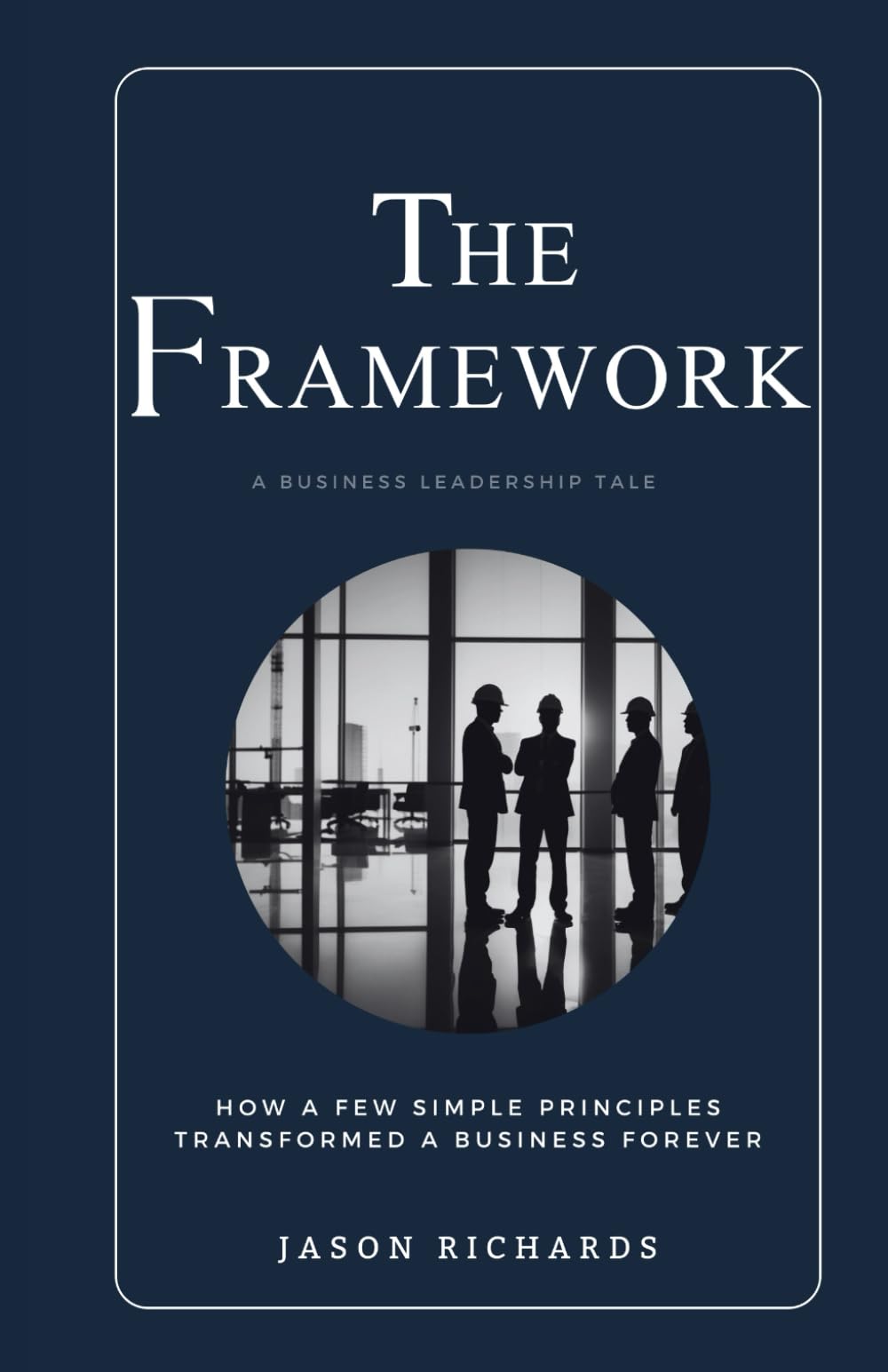 The Framework: How a few simple principles transformed a business forever