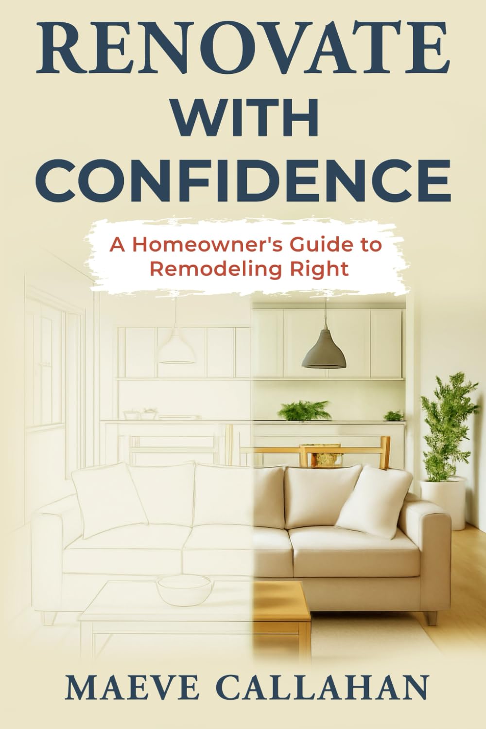 Renovate with Confidence: A Homeowner’s Guide to Remodeling Right (Building with Confidence)