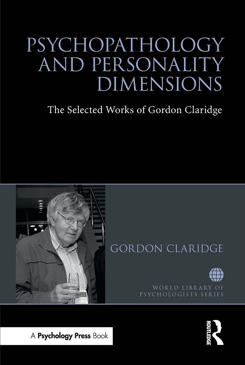 Psychopathology and personality dimensions: The Selected works of Gordon Claridge (World Library of Psychologists)