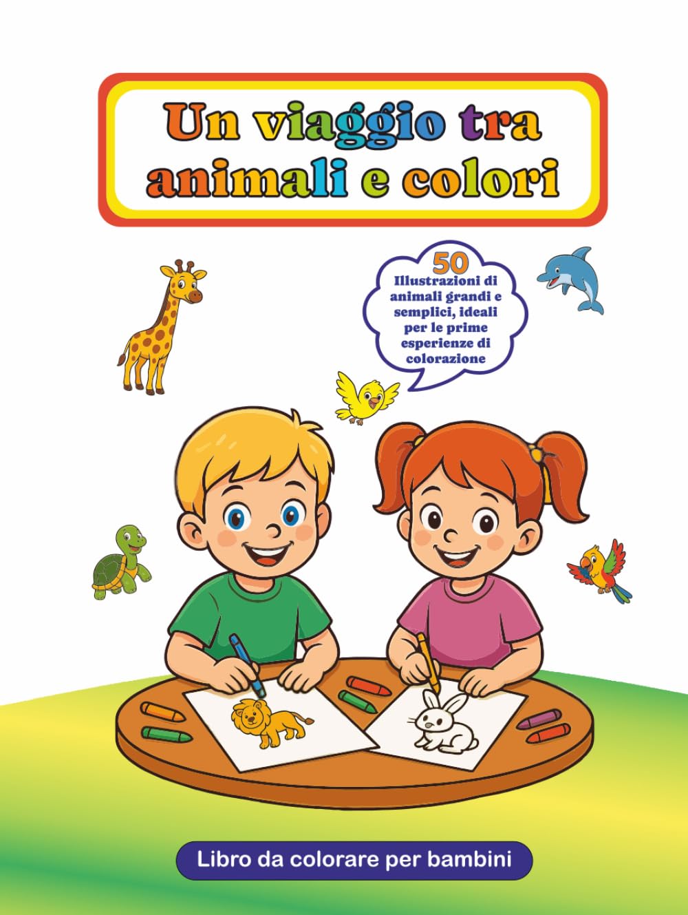 Un viaggio tra animali e colori - Libro da colorare per bambini: 50 illustrazioni di animali grandi e semplici, ideali per le prime esperienze di colorazione