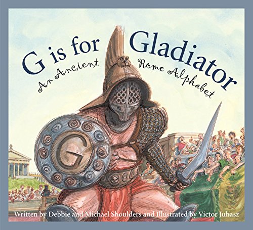 G is for Gladiator: An Ancient Rome Alphabet (Sleeping Bear Alphabets) G is for Gladiator: An Ancient Rome Alphabet (Sleeping Bear Alphabets)