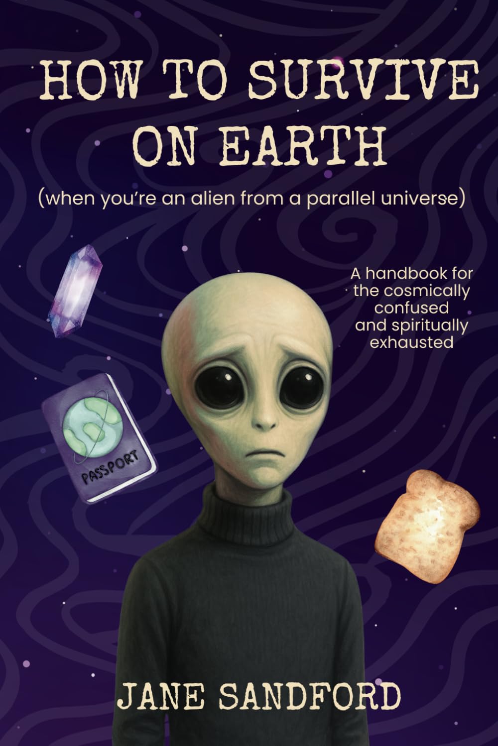 How to Survive on Earth: When you're an alien from a parallel universe