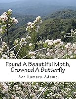 Found a Beautiful Moth, Crowned a Butterfly: Keep This Book a Secret 1540630706 Book Cover