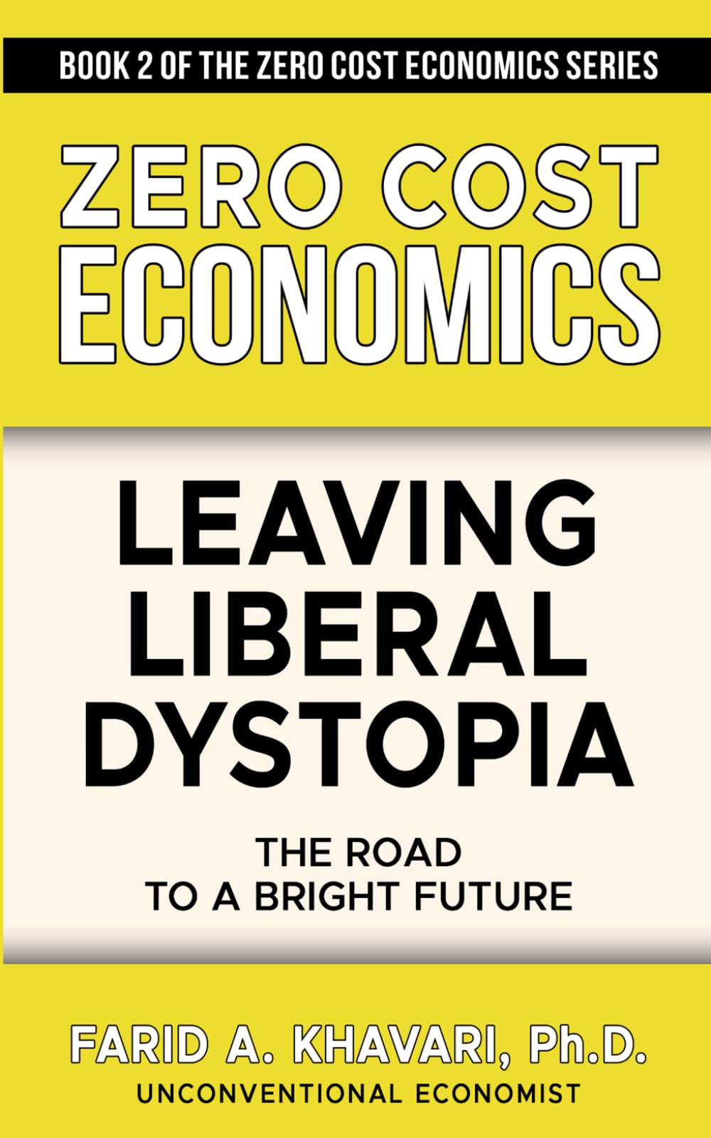 Leaving Liberal Dystopia: The Road to a Bright Future (Zero Cost Economics)
