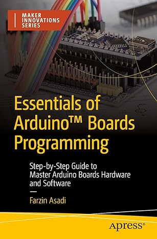 Essentials of Arduino™ Boards Programming: Step-by-Step Guide to Master Arduino Boards Hardware and Software (Maker Innovations Series)-Wow! eBook