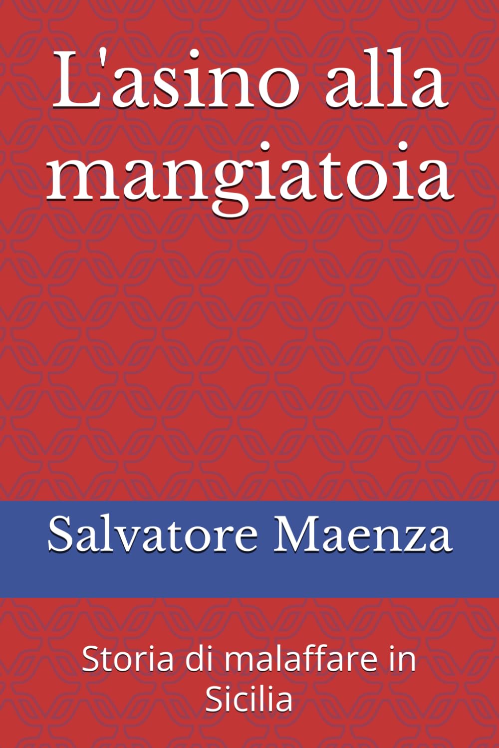 L'asino alla mangiatoia: Storia di malaffare in Sicilia (mafia e crimine)