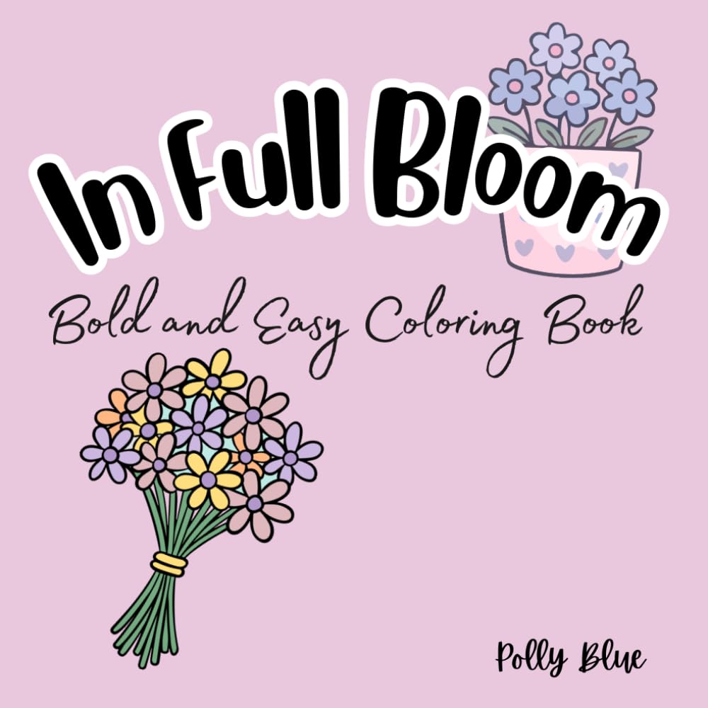In Full Bloom: Bold & Easy Coloring Book