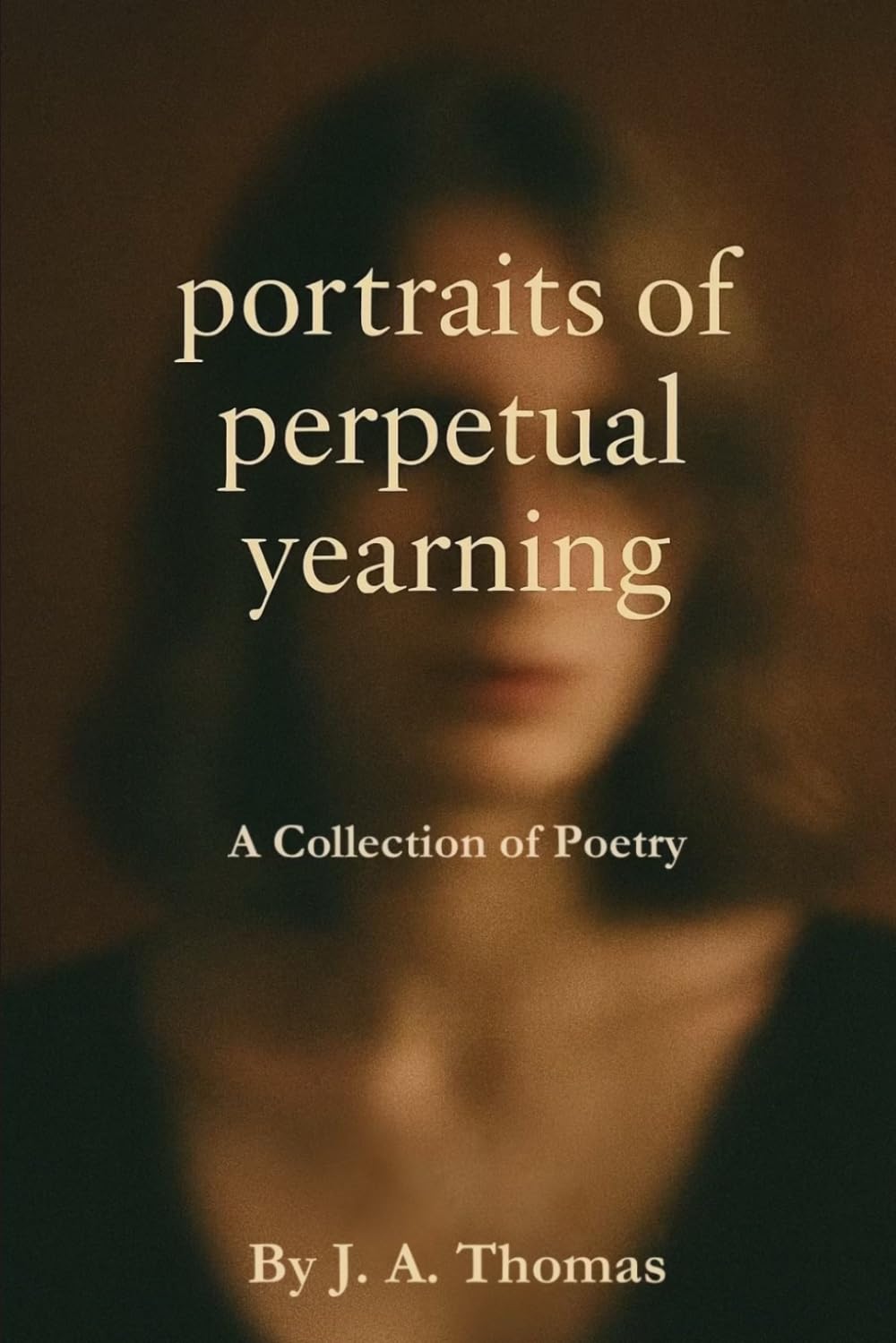 Portraits of Perpetual Yearning: A Collection of Poetry