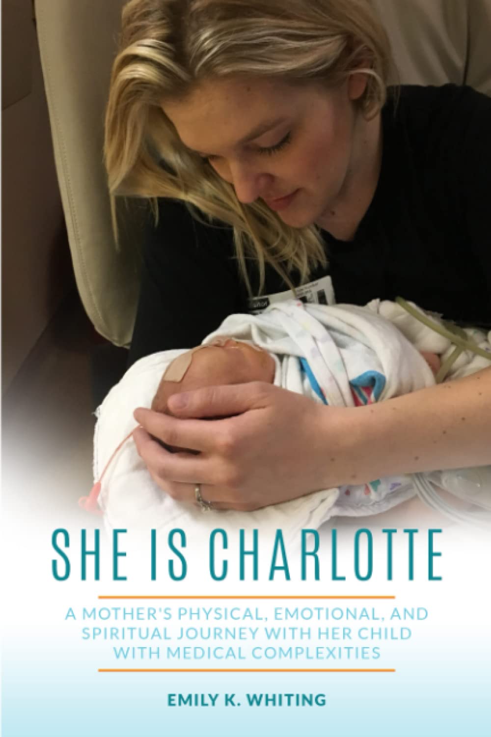 She is Charlotte: A Mother's Physical, Emotional, and Spiritual Journey with Her Child with Medical Complexities