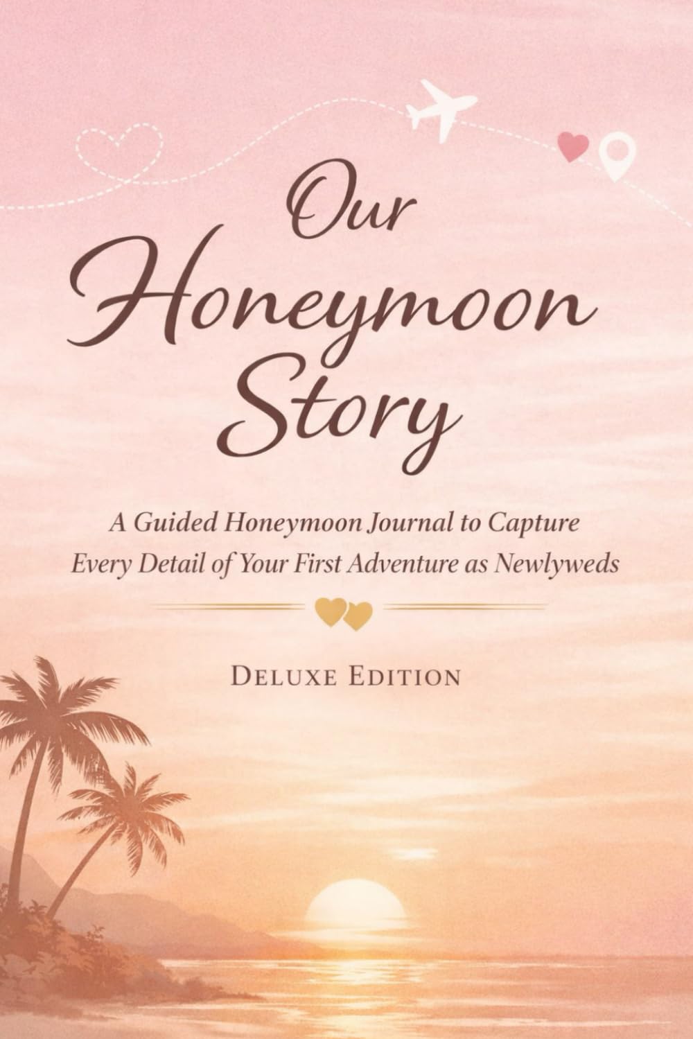 Our Honeymoon Story: A Guided Honeymoon Journal to Capture Every Detail of Your First Adventure as Newlyweds