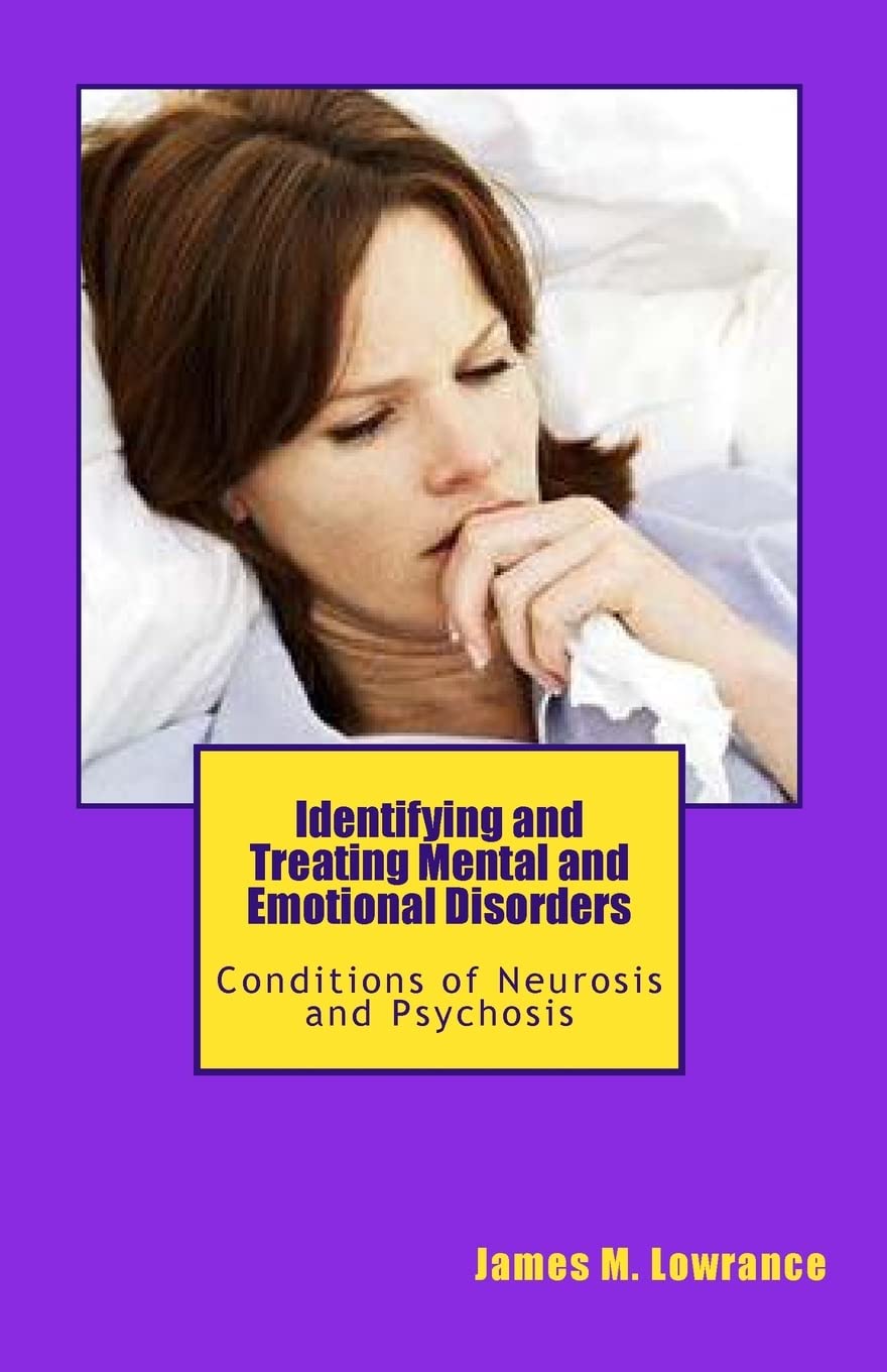 Identifying and Treating Mental and Emotional Disorders: Conditions of Neurosis and Psychosis: Volume 1