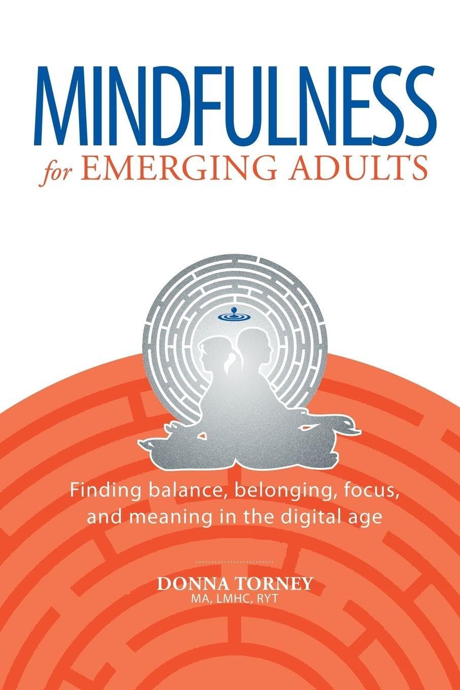 Mindfulness for Emerging Adults: Finding balance, belonging, focus and meaning in the digital age