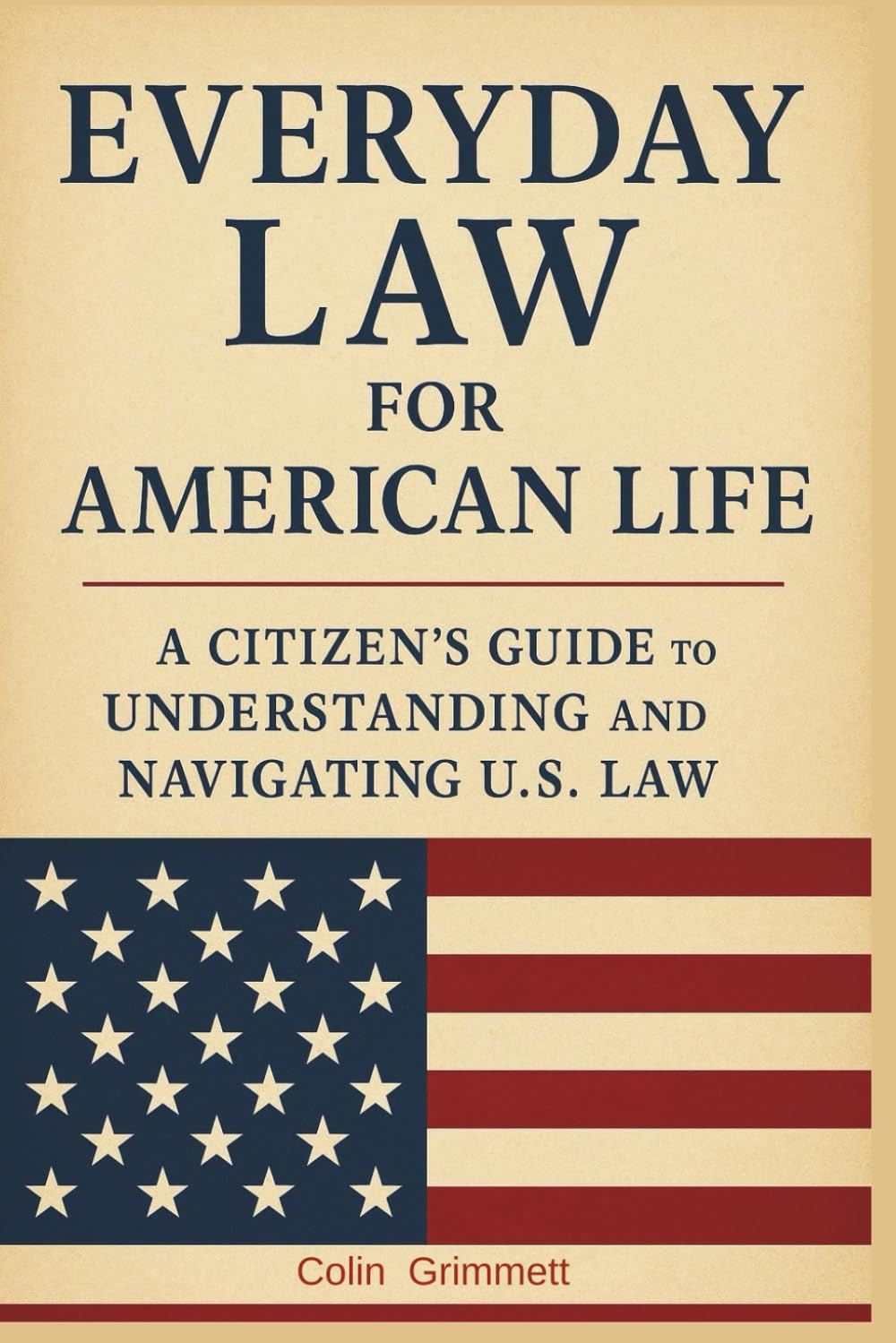 Everyday Law for American Life: A Citizen’s Guide to Understanding and Navigating U.S. Law: What Every American Should Know About the Law (American Law Essentials)