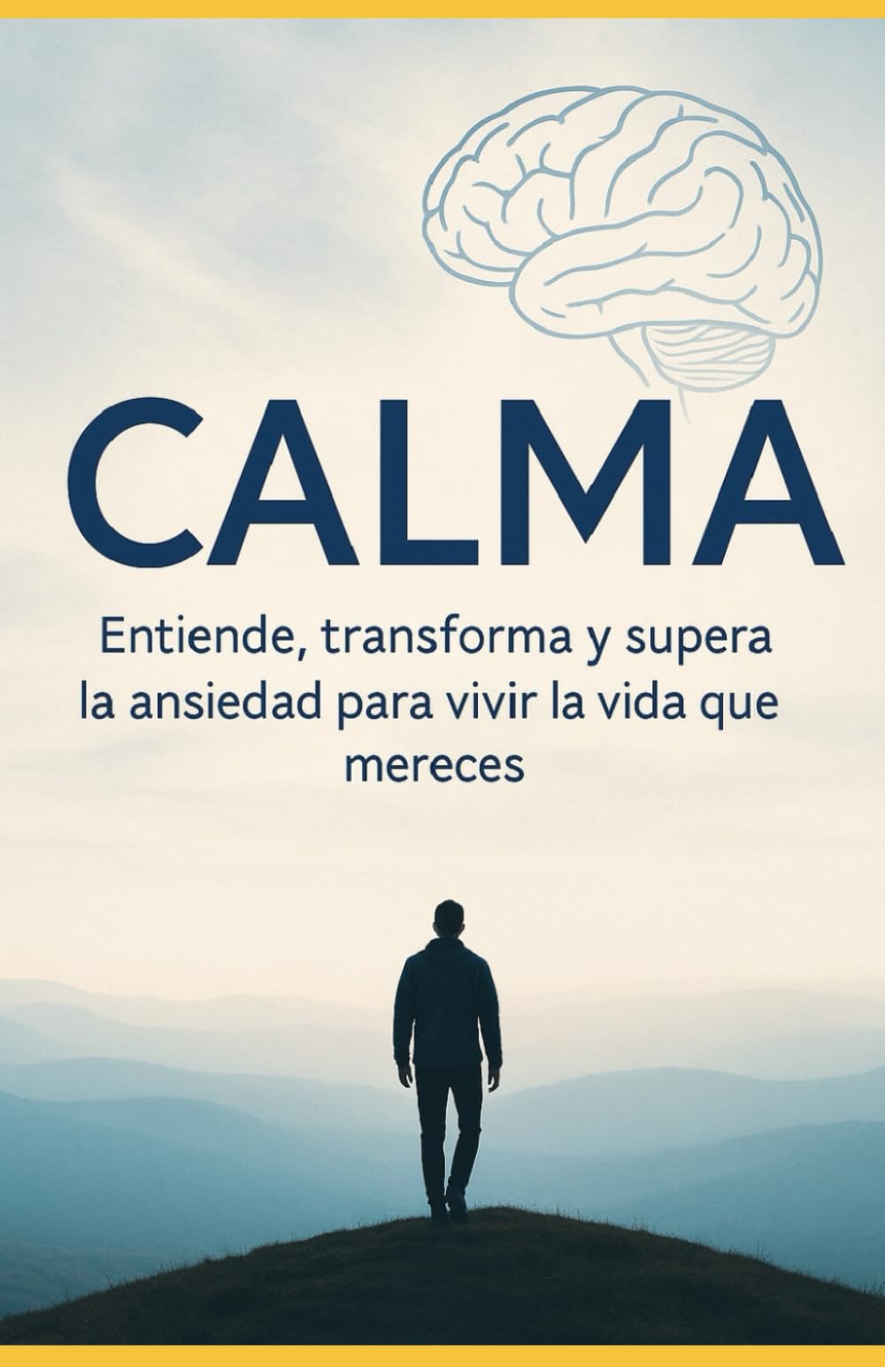 Calma entiende, transforma y supera la ansiedad para vivir la vida que mereces: Una guía real y cercana para comprender la ansiedad desde la neurociencia, psicología y la experiencia personal