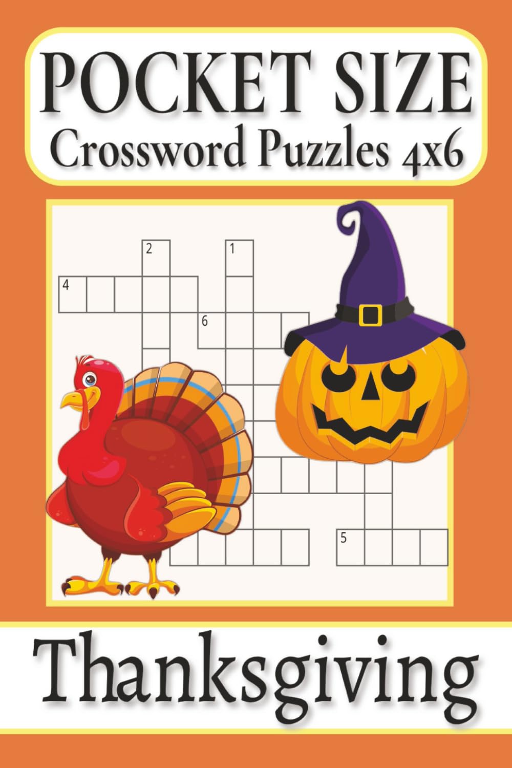Pocket Size Crossword Puzzles 4x6 Thanksgiving: Easy, Mini, Small Travel Compact Size, about Autumn harvests, Delicious feasts, Seasonal traditions ... Gift for Vacations, Holidays and Free Times
