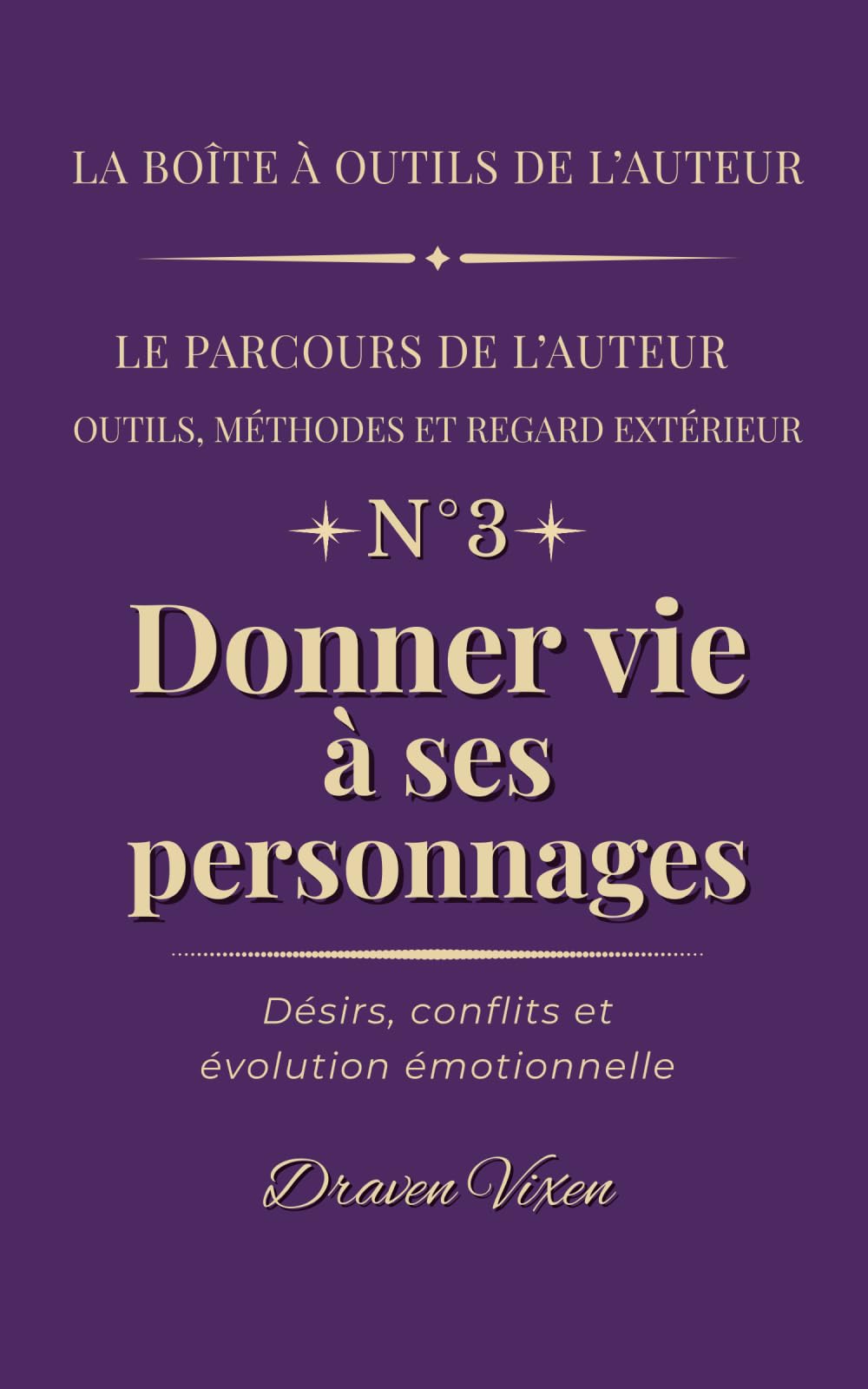 Fascicule n° 3 - Donner vie à ses personnages: Désirs, conflits et évolution émotionnelle (La boîte à outils de l'auteur)