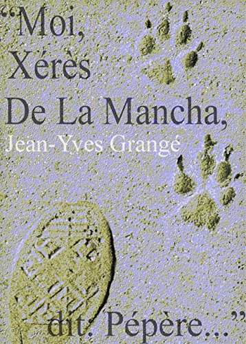 «Moi, Xérès de la mancha, dit: Pépère».