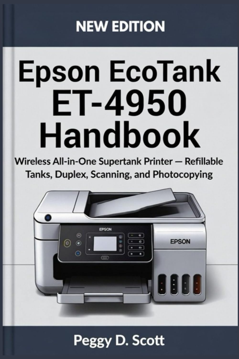 Epson EcoTank ET-4950 Handbook: Wireless All in One Supertank Printer Refillable Tanks, Duplex, Scanning and photocopying