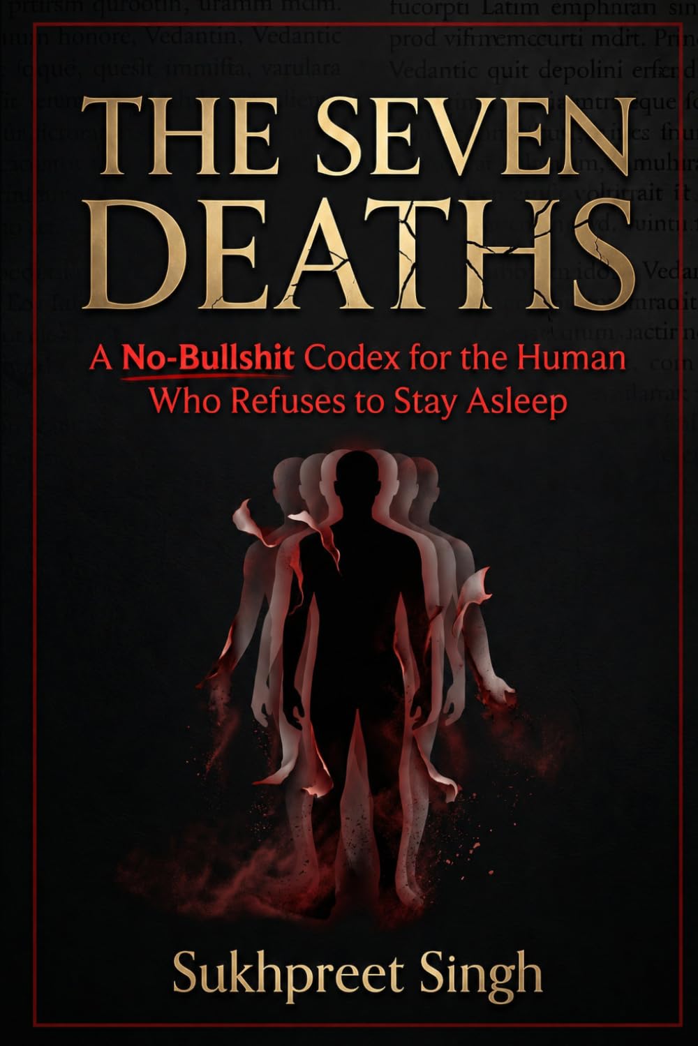 THE SEVEN DEATHS: A No-Bullshit Codex for the Human Who Refuses to Stay Asleep