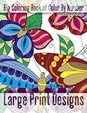 Big Coloring Book of Color By Number Large Print Designs (Premium Adult Coloring Books) (Volume 17)