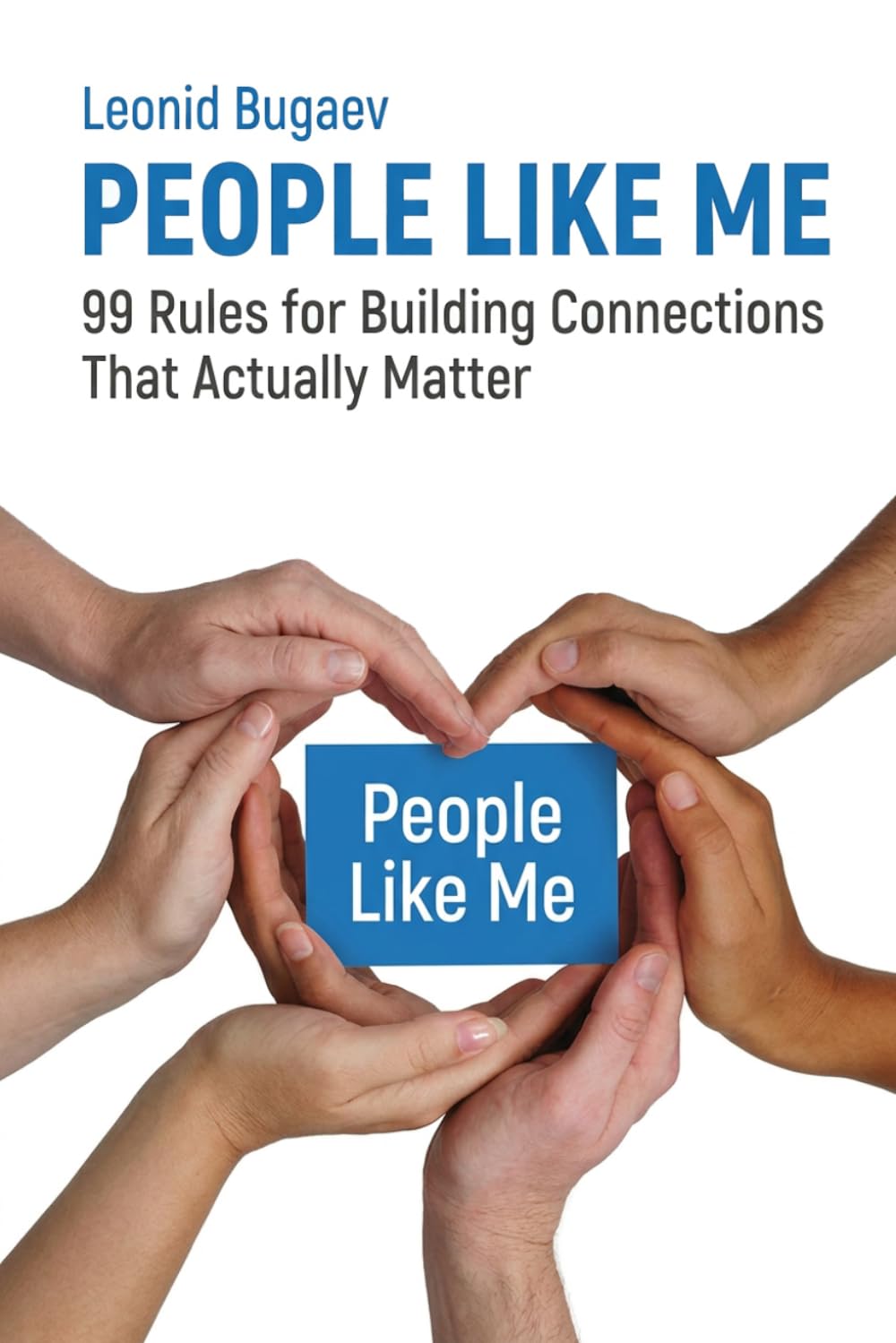 People Like Me: 99 Rules for Building Connections That Actually Matter: A practical guide to turning conversations into real relationships