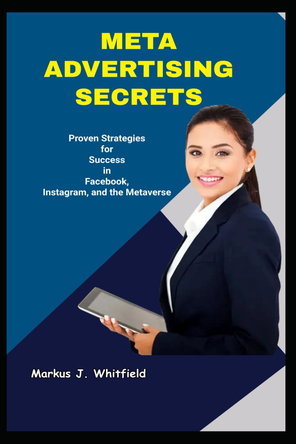 Meta Advertising Secrets Proven Strategies for Success in Facebook, Instagram, and the Metaverse