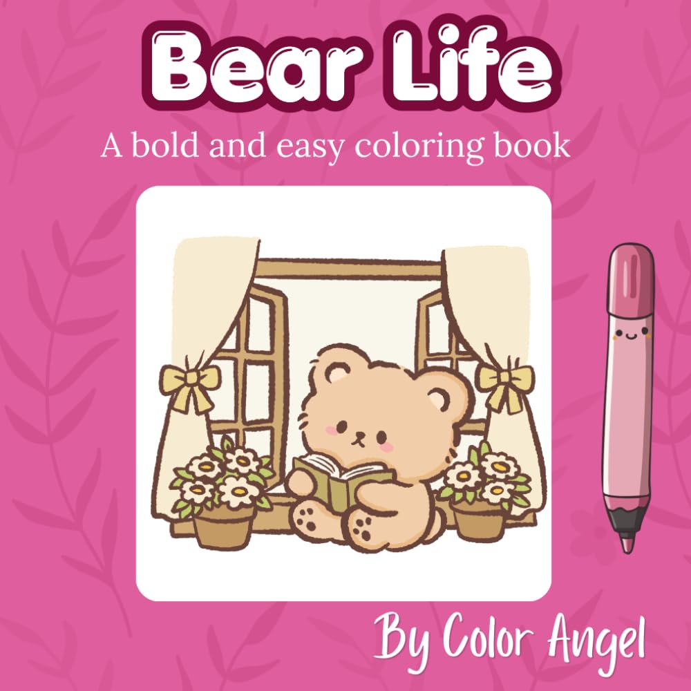Bear Life - Coloring Book: Bold and easy coloring to relax and unwind. 30 cozy bear life scenes to color. (Bold & Easy Whimsical Style Coloring Books)