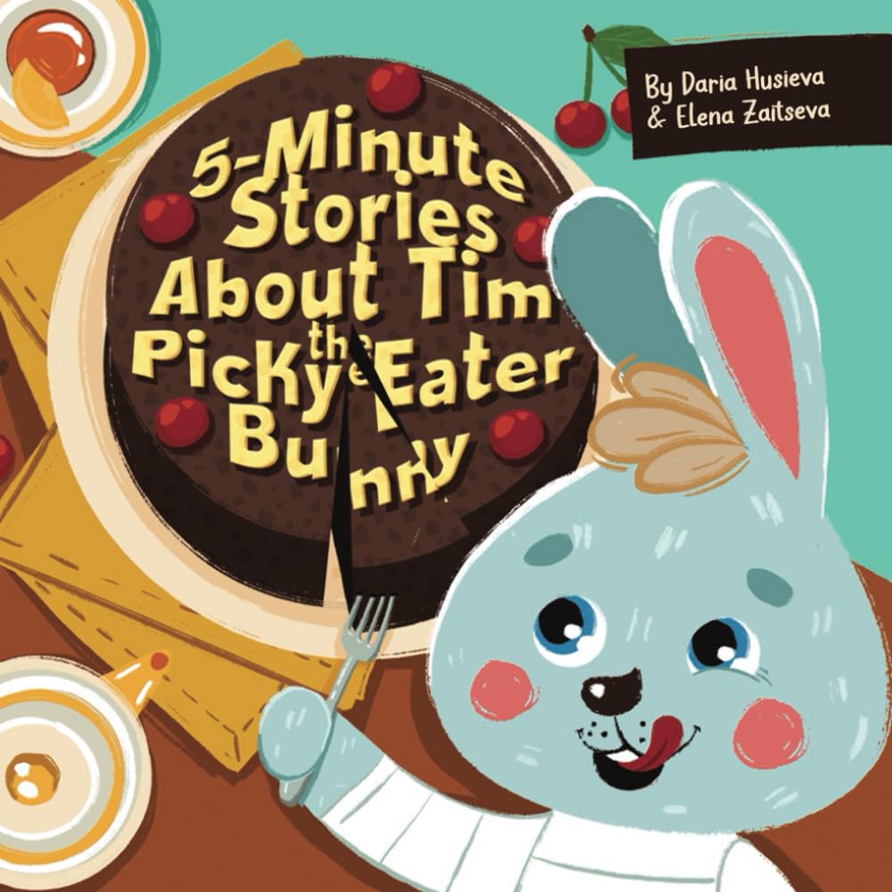 5-Minutes Stories About Tim The Picky Eater Bunny: A Fun and Engaging Stories for Children About Healthy Eating, Physical Development, and Building Healthy Habits