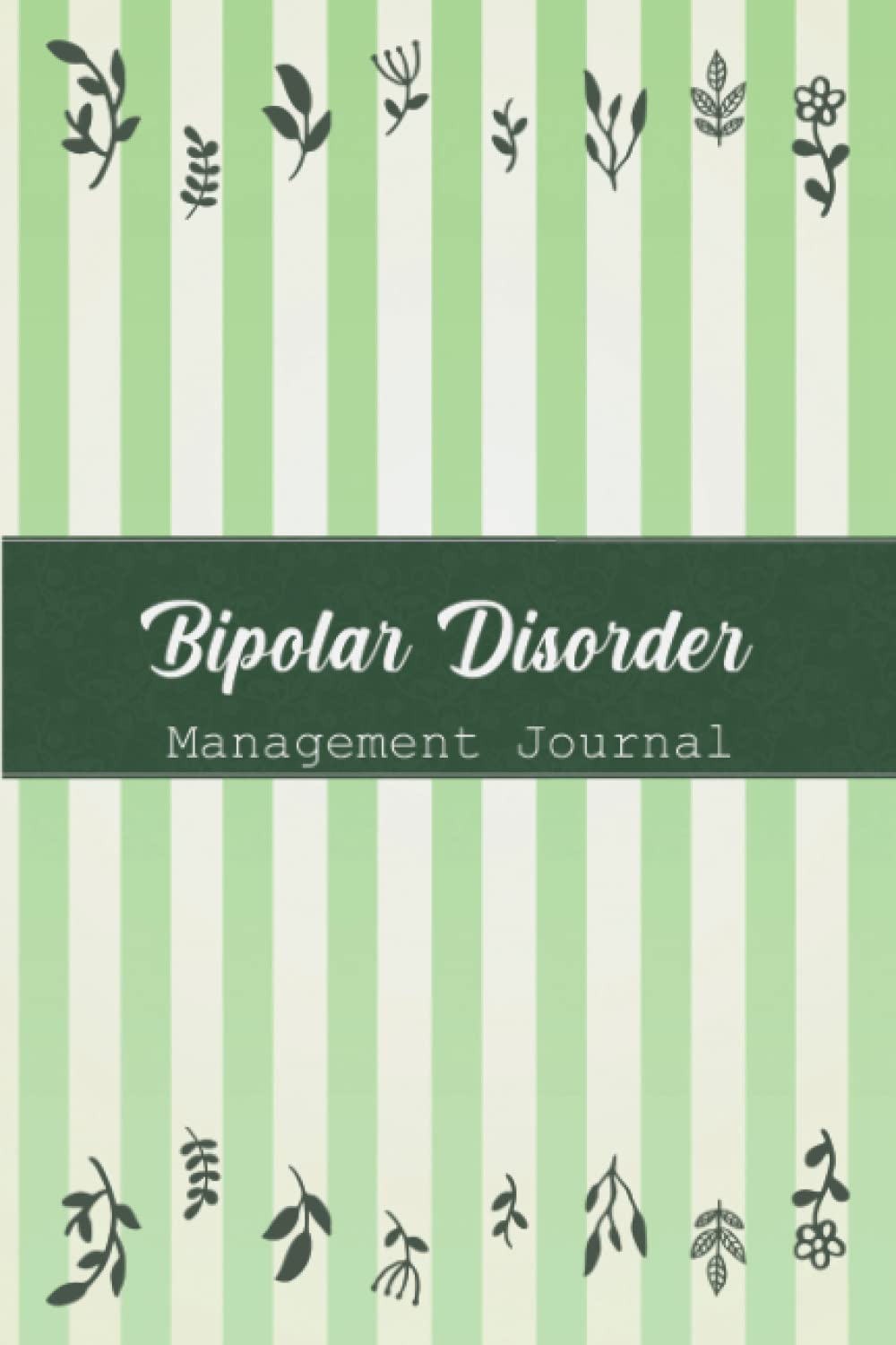 Bipolar Disorder Management Journal: Bipolar Disorder Journal Workbook with Symptom Tracker and Pain, Fatigue, Mood, Energy Trackers with Inspirational Quotes and More!