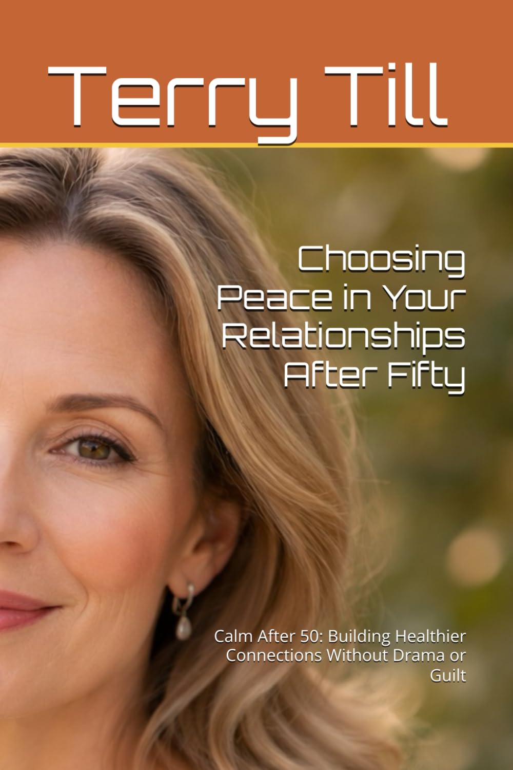 Choosing Peace in Your Relationships After Fifty: Calm After 50: Building Healthier Connections Without Drama or Guilt (The Calm Living After 50 Series)