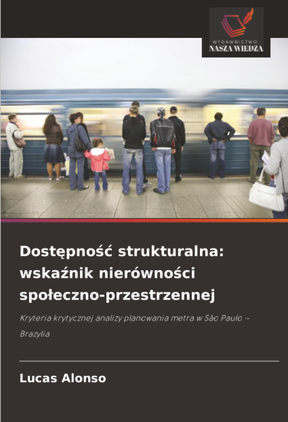 Dost¿pno¿¿ strukturalna: wska¿nik nierówno¿ci spo¿eczno-przestrzennej: Kryteria krytycznej analizy planowania metra w São Paulo - Brazylia
