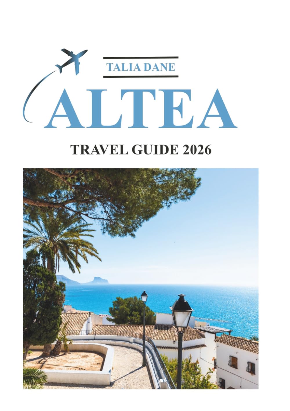 Altea Travel Guide 2026: Insider Tips, Food, Culture