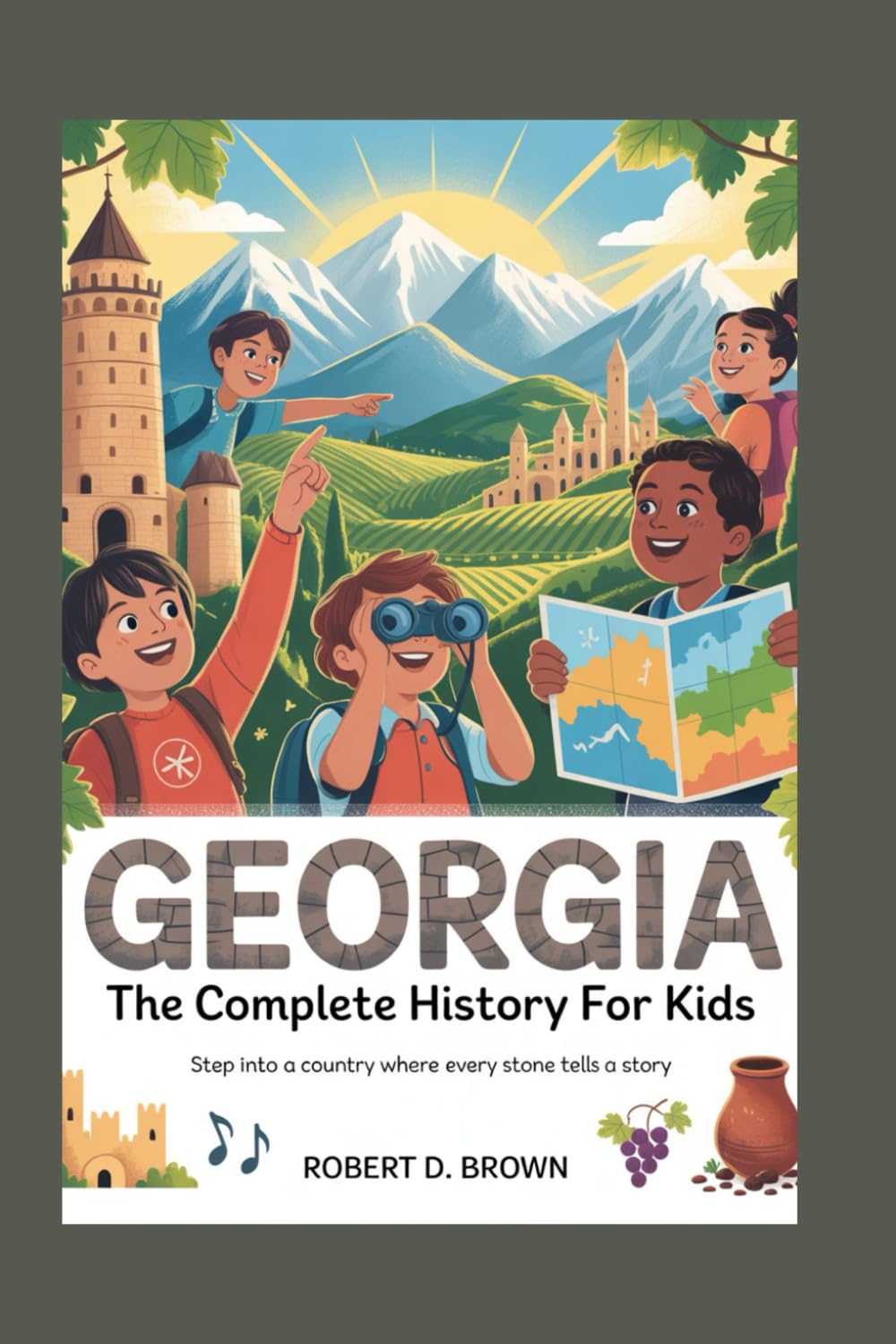 GEORGIA: The Complete History for Kids: Step into a country where every stone tells a story: 7 (Collections of books on the histories of Asia Countries)
