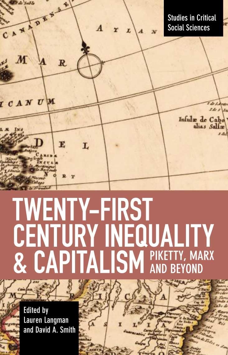 Twenty-First Century Inequality &amp; Capitalism: Piketty, Marx and Beyond (Studies in Critical ...