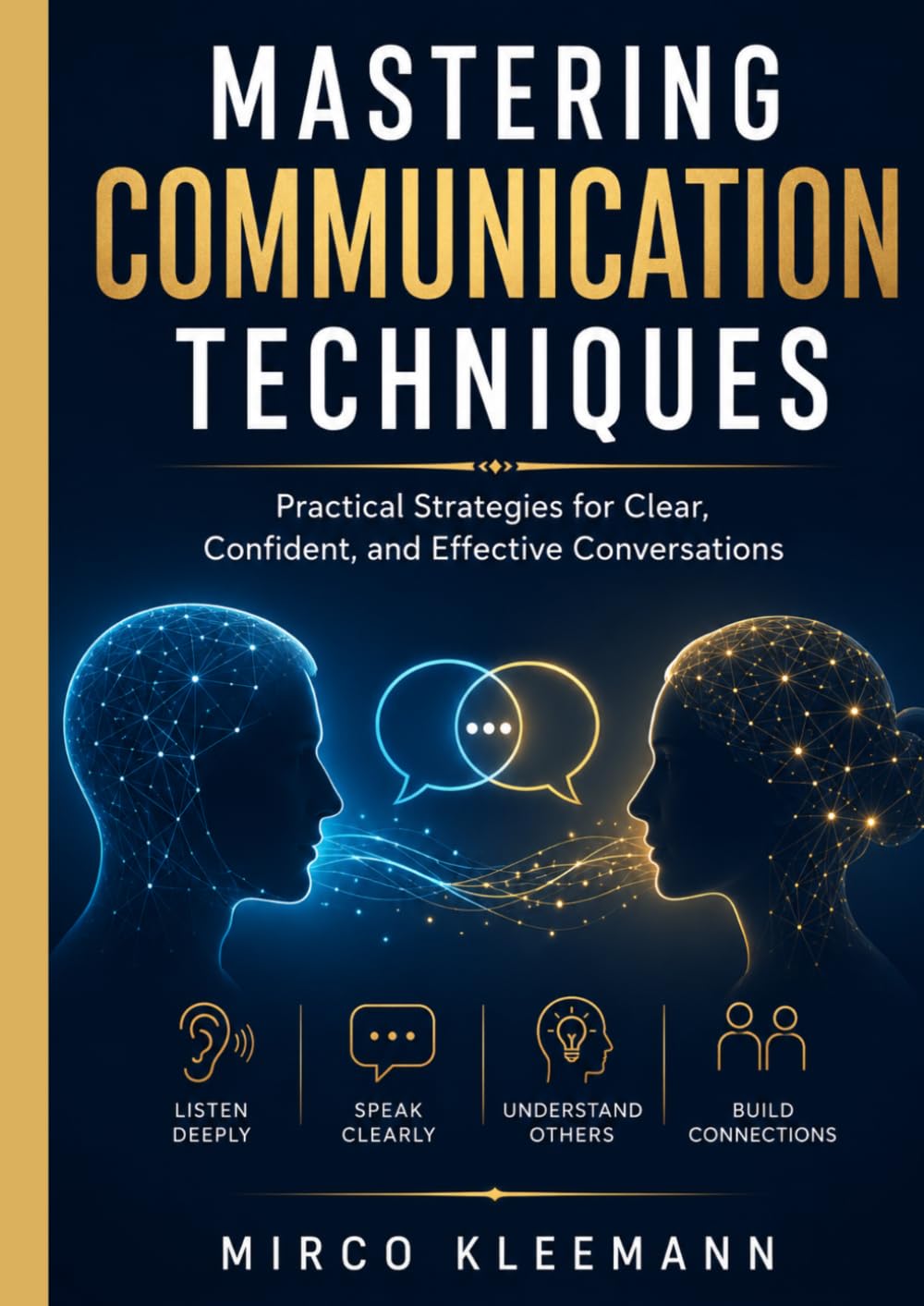Mastering Communication Techniques: Practical Strategies for Clear, Confident, and Effective Conversations