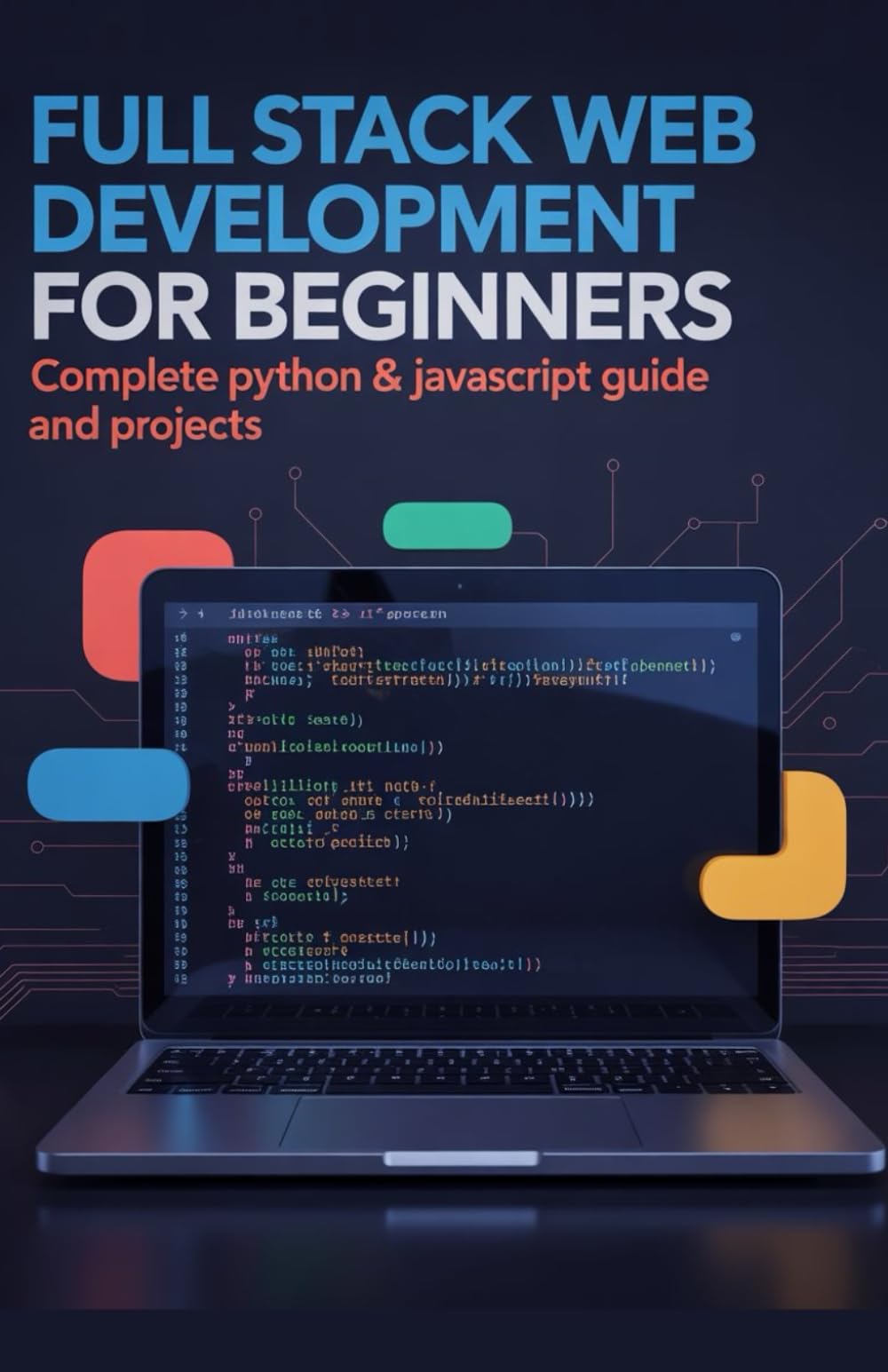 Full Stack Web Development for Beginners: Complete Python & JavaScript Guide and Projects (Practical Programming Mastery Series)