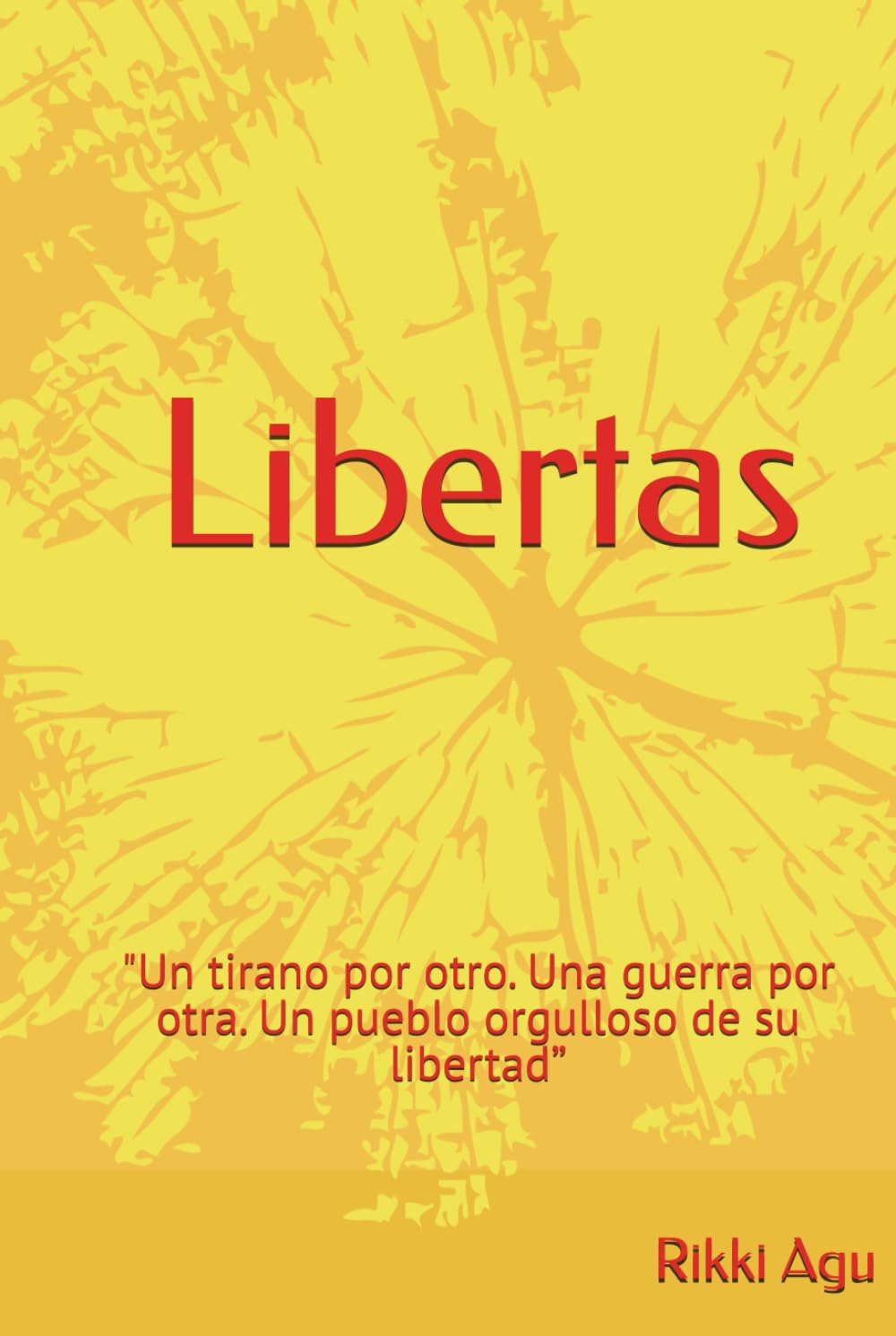 Libertas: "Un tirano por otro. Una guerra por otra. Un pueblo orgulloso de su libertad”